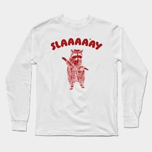 Slaaaaay shirt, Raccoon T Shirt, Weird T Shirt, Meme T Shirt, Trash Panda T Shirt, Unisex Long Sleeve T-Shirt